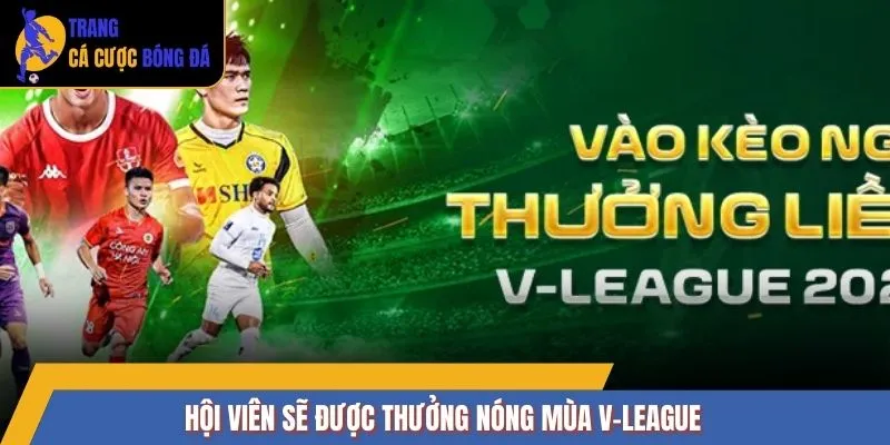 Hội viên sẽ được thưởng nóng mùa V-League
