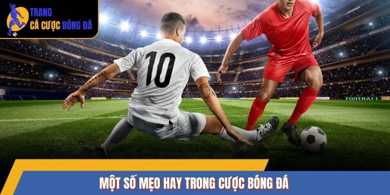 Một số mẹo hay trong cược bóng đá