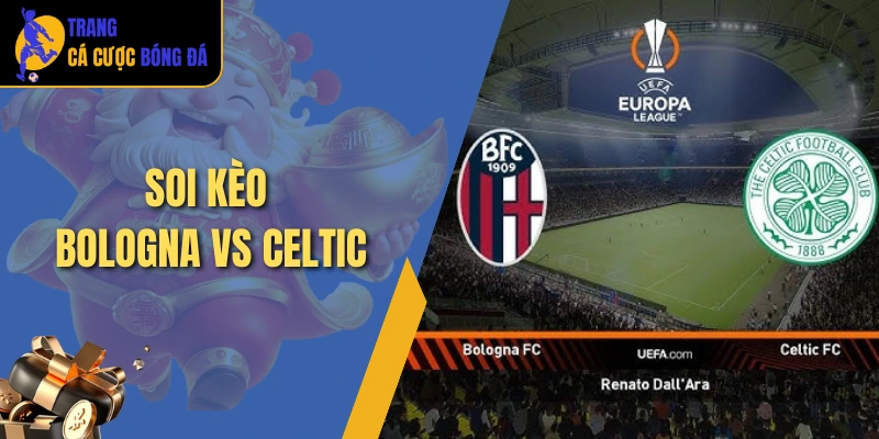 Soi kèo Bologna vs Celtic