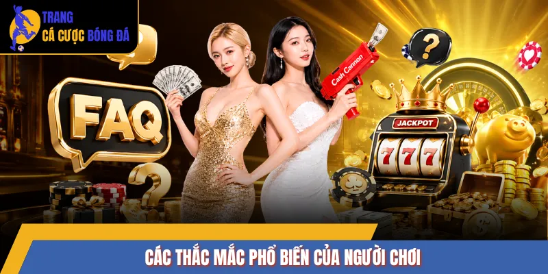Các thắc mắc phổ biến của người chơi 